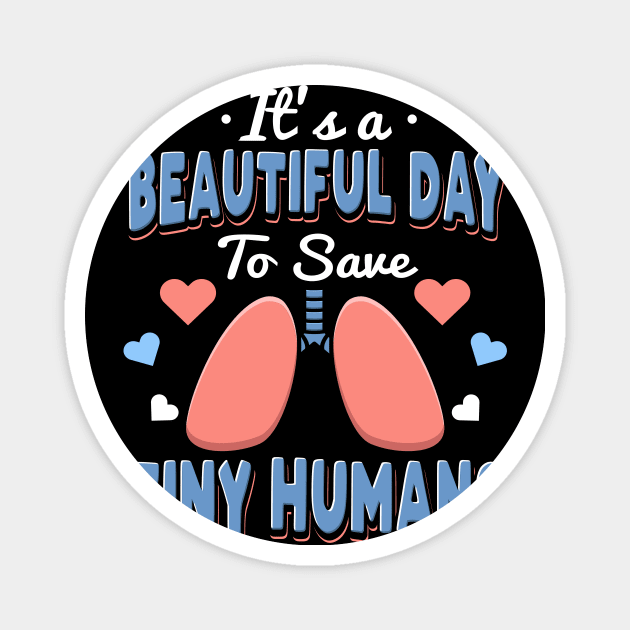 It's A Beautiful Day To Save Tiny Humans Magnet by maxcode